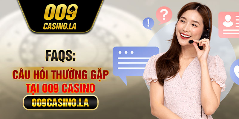 Các câu hỏi về 009 Casino