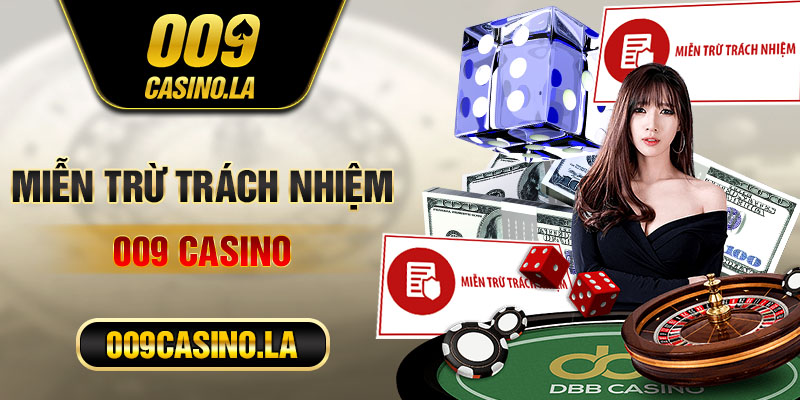 Miễn trừ trách nhiệm 009 Casino đảm bảo quyền lợi giữa trang chủ và người chơi