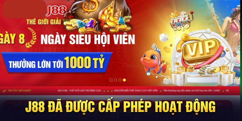 J88 được cấp phép hoạt động đảm bảo uy tín hàng đầu